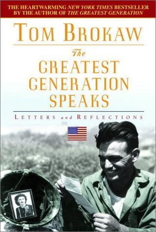 Tom Brokaw/The Greatest Generation Speaks@Letters & Reflections